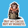 Not My Circus Not My Monkeys Sticker