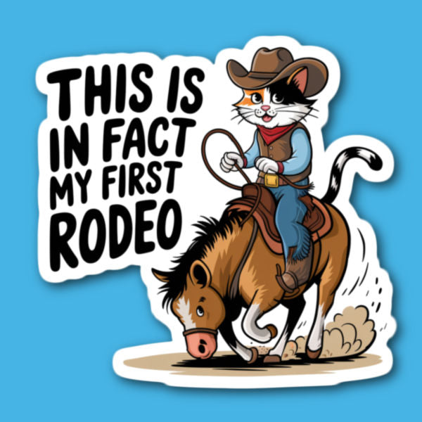 This Is In Fact My First Rodeo Cat Sticker