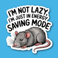 I'm Not Lazy I'm Just In Energy Saving Mode Rat Sticker