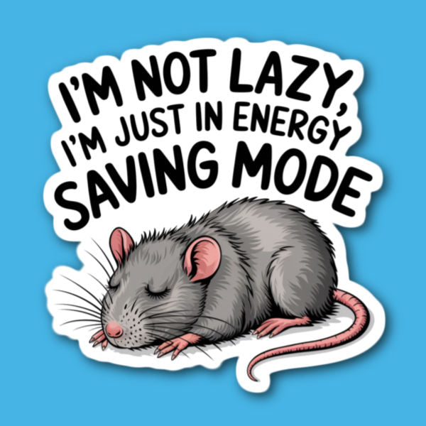 I'm Not Lazy I'm Just In Energy Saving Mode Rat Sticker