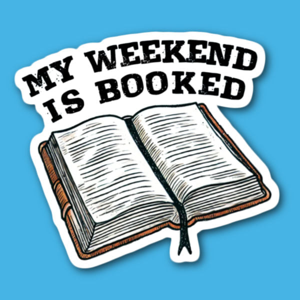 My Weekend Is Booked Sticker