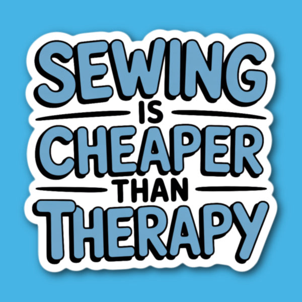 Sewing Is Cheaper Than Therapy Sticker