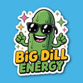 Big Dill Energy Pickle Sticker