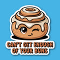 Can't Get Enough Of Your Buns Cinnamon Bun Stickers