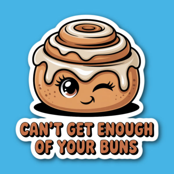 Can't Get Enough Of Your Buns Cinnamon Bun Stickers