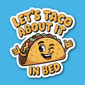 Let's Taco About It In Bed Sticker