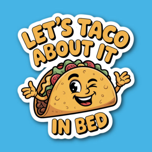 Let's Taco About It In Bed Sticker