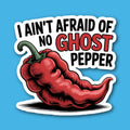 I Ain't Afraid Of No Ghost Pepper Sticker