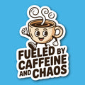 Fueled By Caffeine And Chaos Coffee Sticker