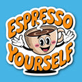 Espresso Yourself Sticker