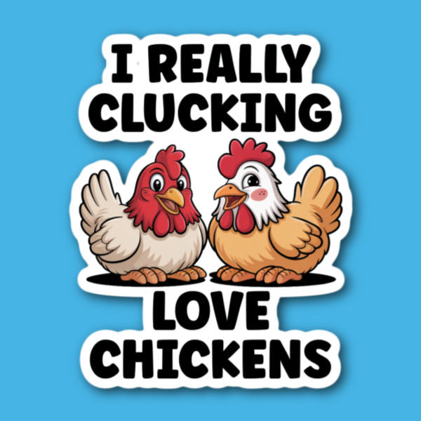I Really Clucking Love Chickens Sticker