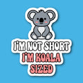 I'm Not Short I'm Koala Sized Sticker