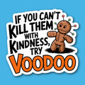 Id You Can't Kill Them With Kindness Try Voodoo Sticker
