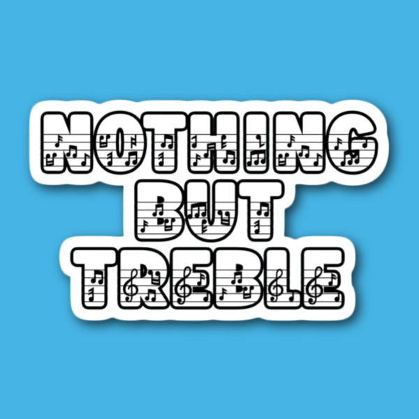 Nothing But Treble Sticker