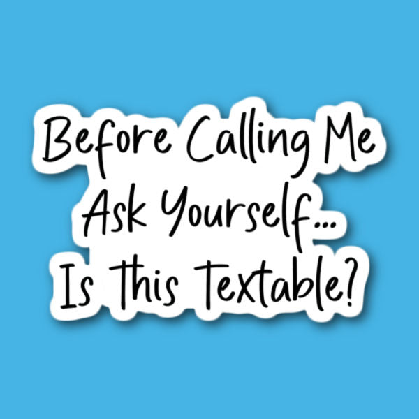 Before Calling Me Ask Yourself Is This Textable Sticker