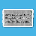 Duct Tape Can't Fix Stupid But It Can Muffle The Sound Sticker
