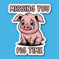 Missing You Pig Time Sticker