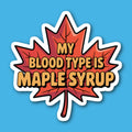 My Blood Type Is Maple Syrup Sticker