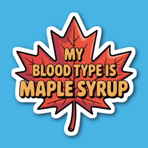 My Blood Type Is Maple Syrup Sticker