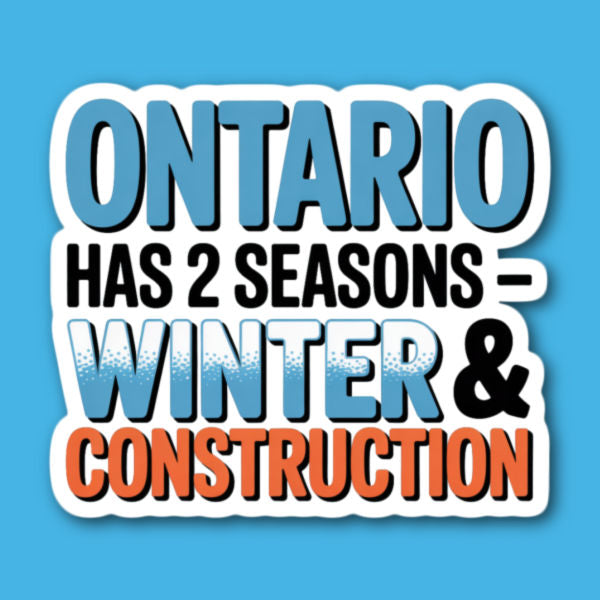 Ontario Has 2 Seasons - Winter & Construction Sticker