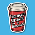 Emotionally Supported By Timmies Coffee Sticker