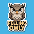 Feeling Owly Owl Sticker