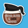Stressed Blessed & Coffee Obsessed Sticker