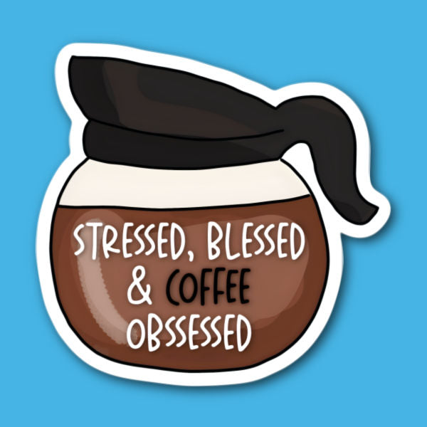 Stressed Blessed & Coffee Obsessed Sticker