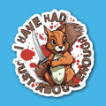 I Have Had Just About Enough Squirrel Sticker