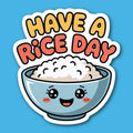 Have A Rice Day Sticker