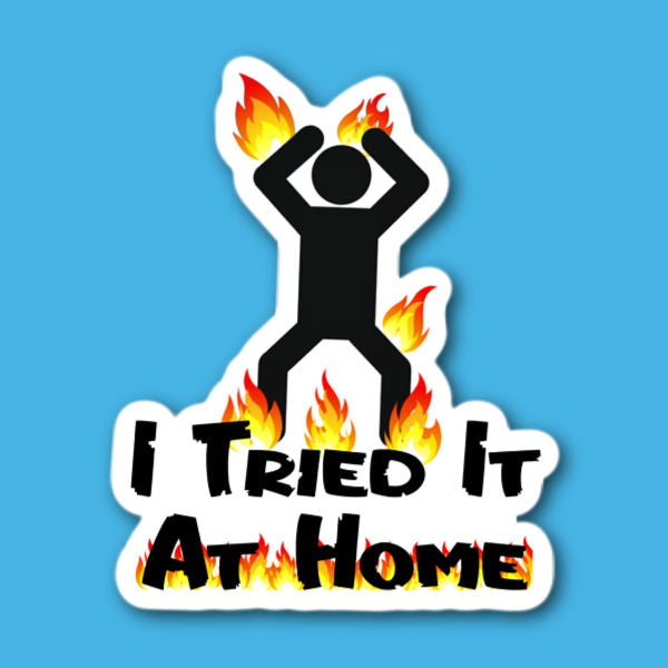 I Tried It At Home Sticker