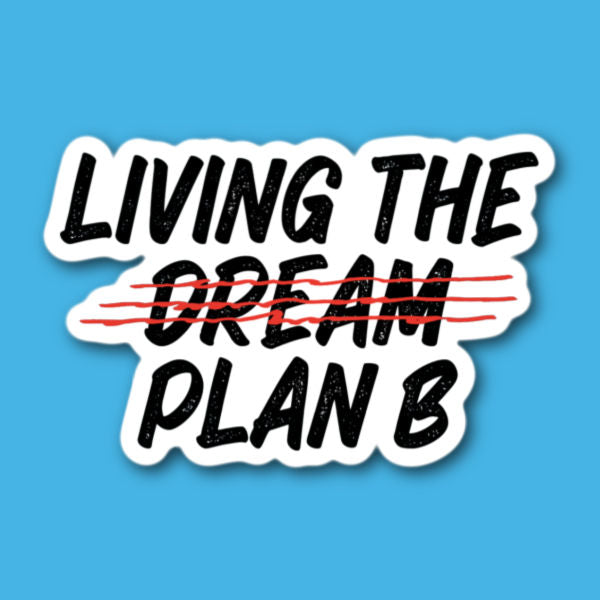 Living The Dream Plan B