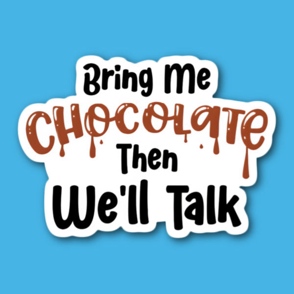 Bring Me Chocolate Then We'll Talk Sticker