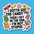 I Gotta See The Candy First Then I Get In The Van I'm Not Stupid Sticker