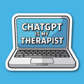 ChatGpt Is My Therapist Sticker