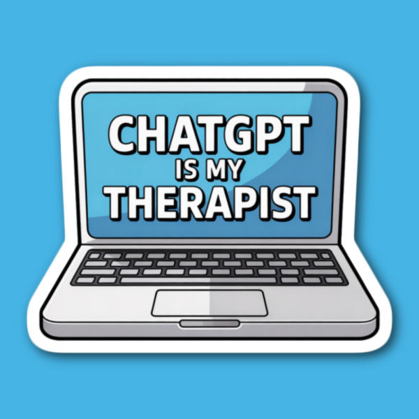 ChatGpt Is My Therapist Sticker