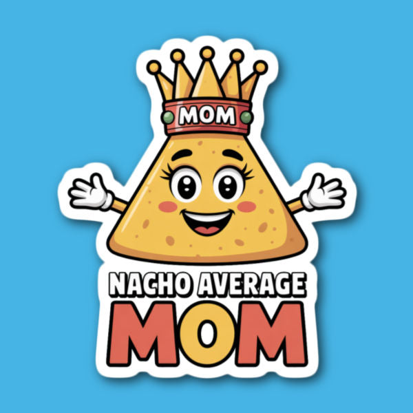 Nacho Average Mom Sticker