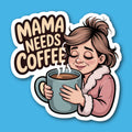 Mama Needs Coffee Sticker