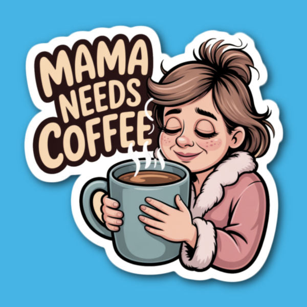 Mama Needs Coffee Sticker