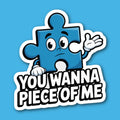 You Wanna Piece Of Me Puzzle Piece Sticker