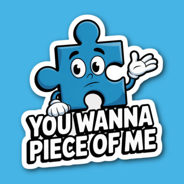 You Wanna Piece Of Me Puzzle Piece Sticker