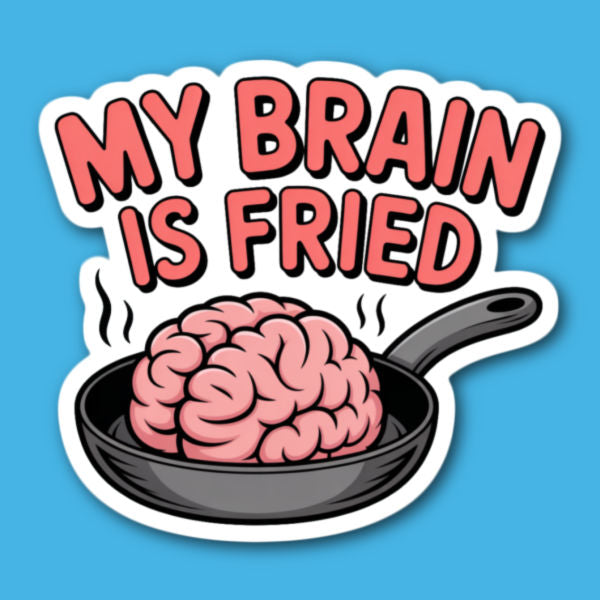 My Brain Is Fried Sticker