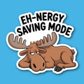 Eh-Nergy Saving Mode Moose Sticker