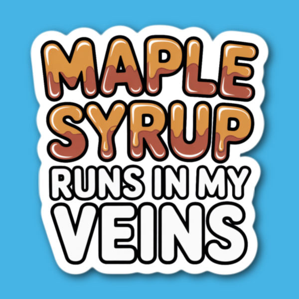 Maple Syrup Runs In My Veins Sticker