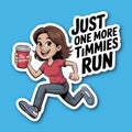 Just One More Timmies Run Coffee Sticker