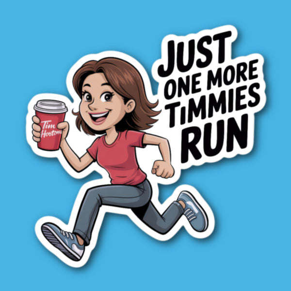 Just One More Timmies Run Coffee Sticker
